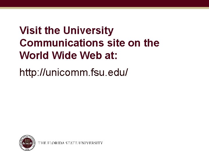 Visit the University Communications site on the World Wide Web at: http: //unicomm. fsu.