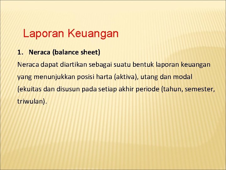 Laporan Keuangan 1. Neraca (balance sheet) Neraca dapat diartikan sebagai suatu bentuk laporan keuangan