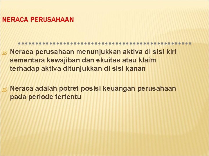 NERACA PERUSAHAAN Neraca perusahaan menunjukkan aktiva di sisi kiri sementara kewajiban dan ekuitas atau