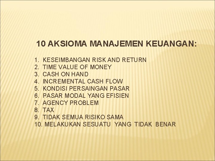 10 AKSIOMA MANAJEMEN KEUANGAN: 1. KESEIMBANGAN RISK AND RETURN 2. TIME VALUE OF MONEY