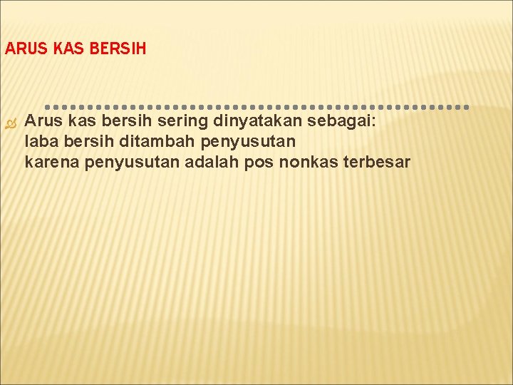 ARUS KAS BERSIH Arus kas bersih sering dinyatakan sebagai: laba bersih ditambah penyusutan karena