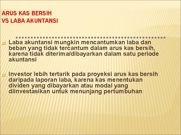 ARUS KAS BERSIH VS LABA AKUNTANSI Laba akuntansi mungkin mencantumkan laba dan beban yang