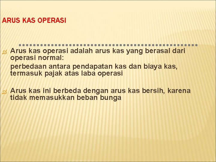 ARUS KAS OPERASI Arus kas operasi adalah arus kas yang berasal dari operasi normal: