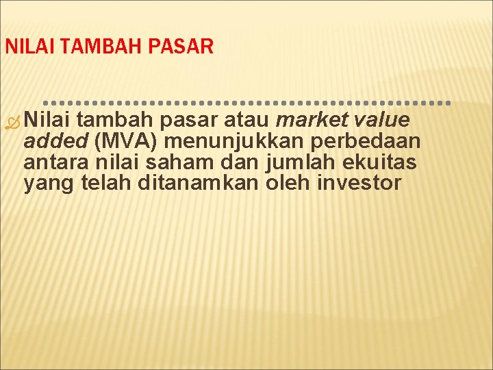 NILAI TAMBAH PASAR Nilai tambah pasar atau market value added (MVA) menunjukkan perbedaan antara