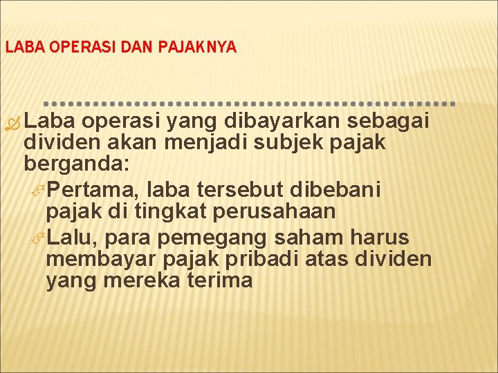 LABA OPERASI DAN PAJAKNYA Laba operasi yang dibayarkan sebagai dividen akan menjadi subjek pajak