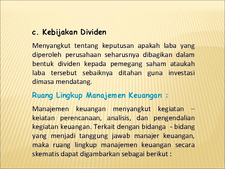 c. Kebijakan Dividen Menyangkut tentang keputusan apakah laba yang diperoleh perusahaan seharusnya dibagikan dalam