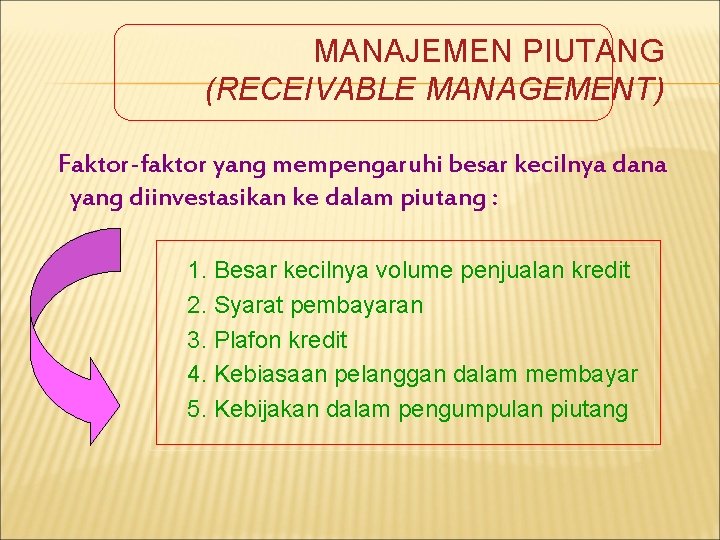 MANAJEMEN PIUTANG (RECEIVABLE MANAGEMENT) Faktor-faktor yang mempengaruhi besar kecilnya dana yang diinvestasikan ke dalam