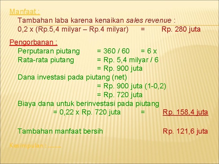 Manfaat : Tambahan laba karena kenaikan sales revenue : 0, 2 x (Rp. 5,