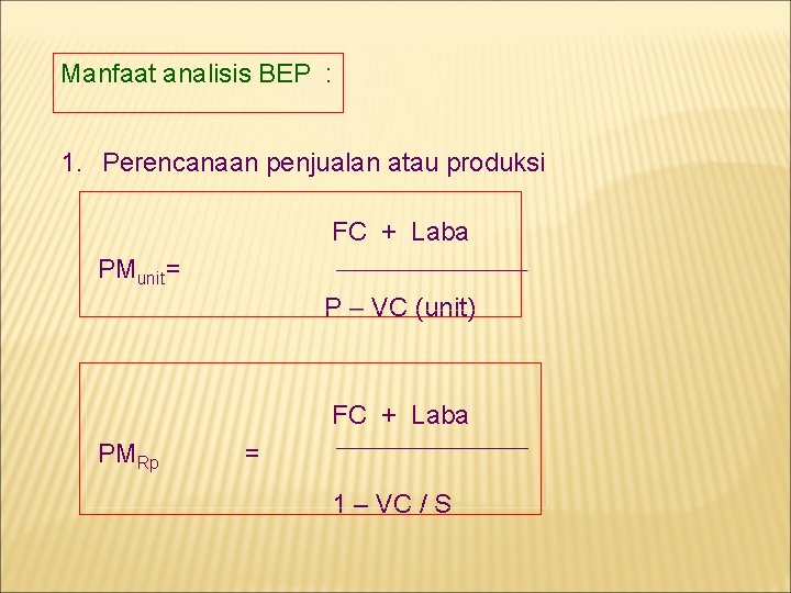 Manfaat analisis BEP : 1. Perencanaan penjualan atau produksi FC + Laba PMunit =