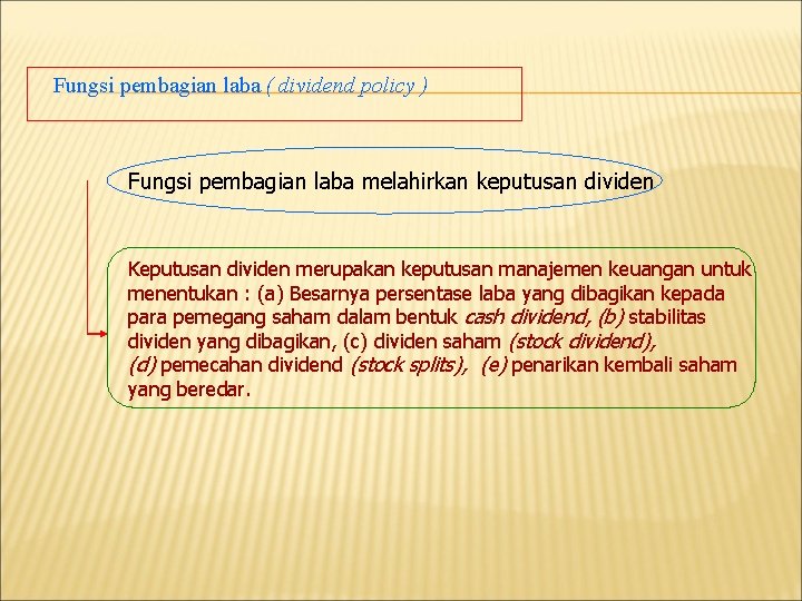 Fungsi pembagian laba ( dividend policy ) Fungsi pembagian laba melahirkan keputusan dividen Keputusan