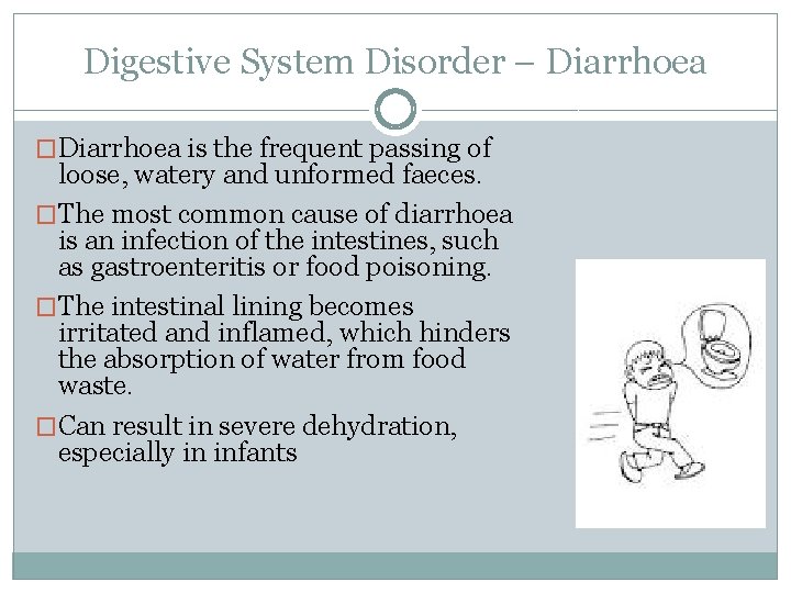 Digestive System Disorder – Diarrhoea �Diarrhoea is the frequent passing of loose, watery and