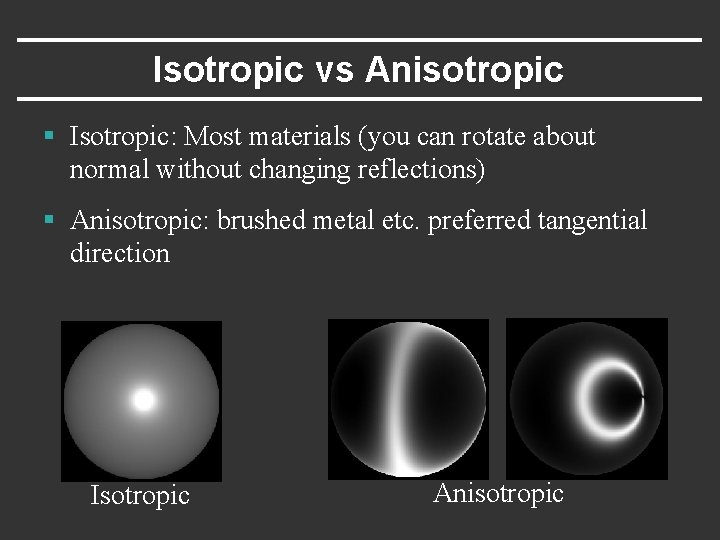 Isotropic vs Anisotropic § Isotropic: Most materials (you can rotate about normal without changing