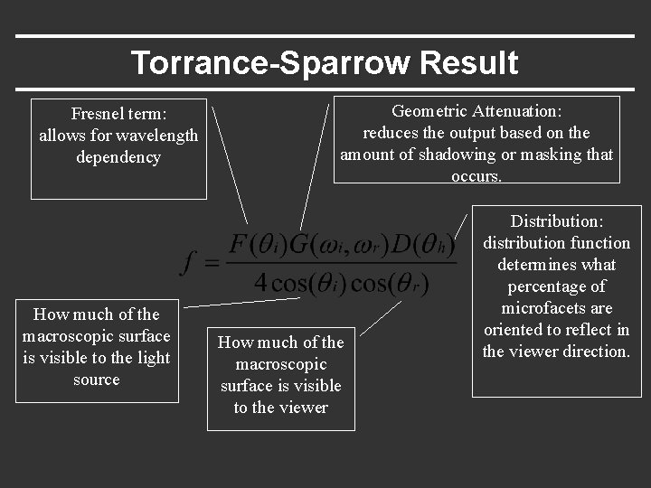 Torrance-Sparrow Result Fresnel term: allows for wavelength dependency How much of the macroscopic surface