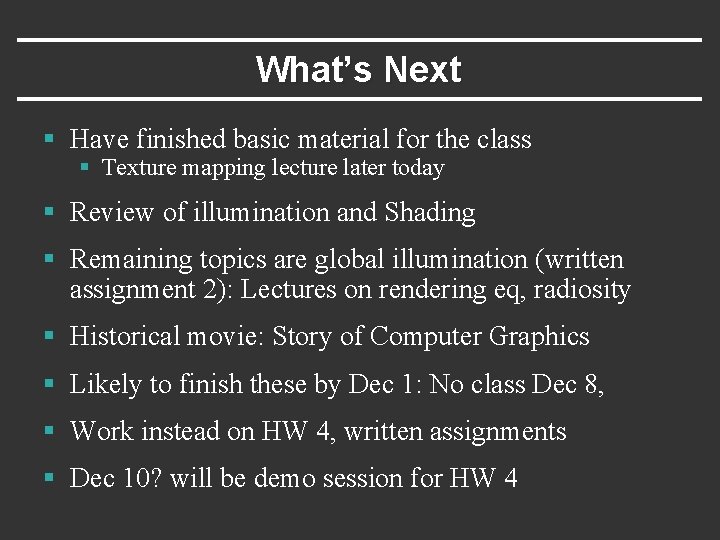 What’s Next § Have finished basic material for the class § Texture mapping lecture