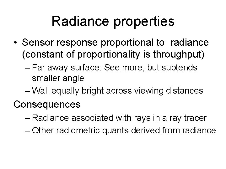 Radiance properties • Sensor response proportional to radiance (constant of proportionality is throughput) –