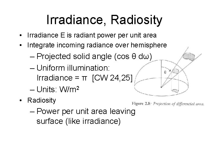 Irradiance, Radiosity • Irradiance E is radiant power per unit area • Integrate incoming