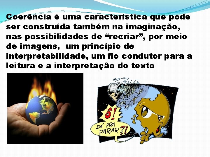 Coerência é uma característica que pode ser construída também na imaginação, nas possibilidades de