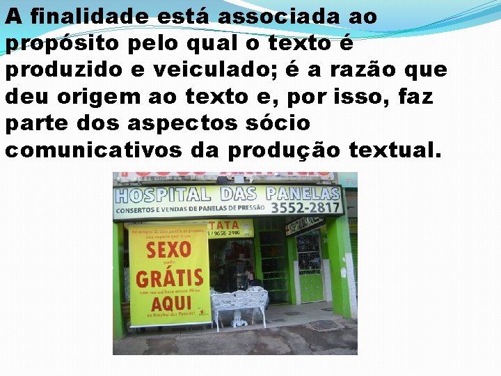 A finalidade está associada ao propósito pelo qual o texto é produzido e veiculado;