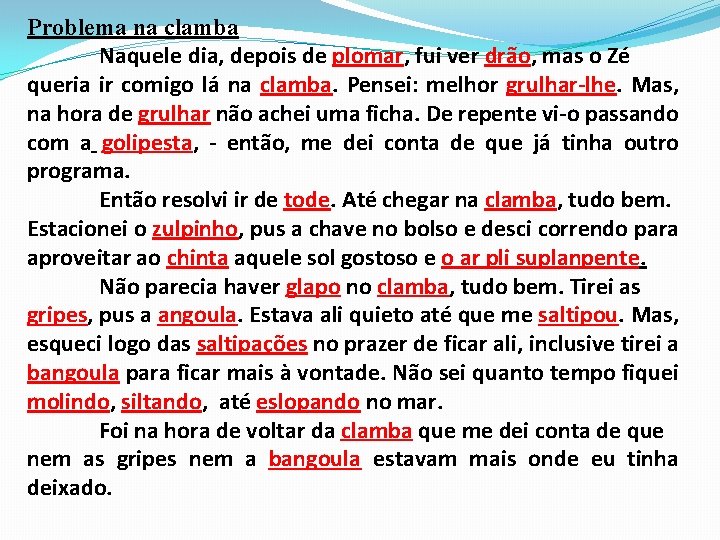Problema na clamba Naquele dia, depois de plomar, fui ver drão, mas o Zé