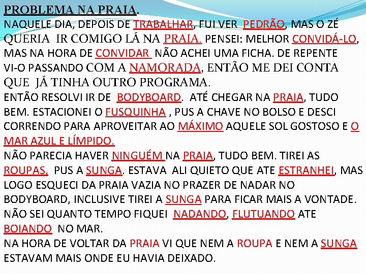 PROBLEMA NA PRAIA. NAQUELE DIA, DEPOIS DE TRABALHAR, FUI VER PEDRÃO, MAS O ZÉ