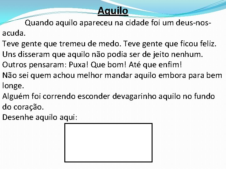 Aquilo Quando aquilo apareceu na cidade foi um deus-nosacuda. Teve gente que tremeu de