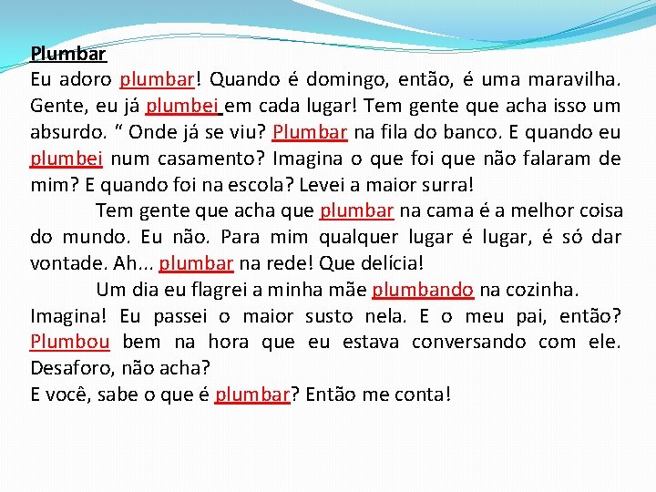 Plumbar Eu adoro plumbar! Quando é domingo, então, é uma maravilha. Gente, eu já