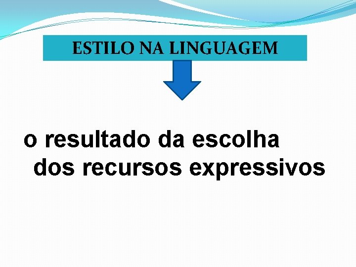 ESTILO NA LINGUAGEM o resultado da escolha dos recursos expressivos 