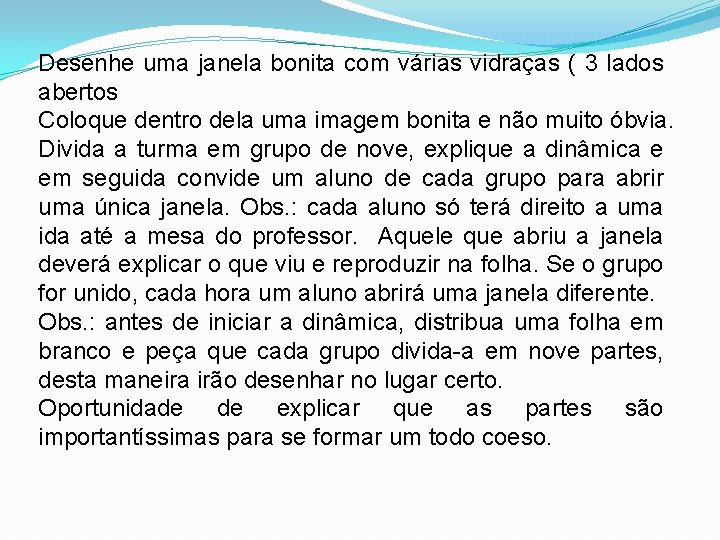 Desenhe uma janela bonita com várias vidraças ( 3 lados abertos Coloque dentro dela