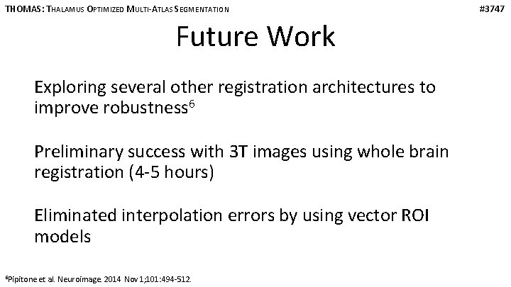 THOMAS: THALAMUS OPTIMIZED MULTI-ATLAS SEGMENTATION Future Work Exploring several other registration architectures to improve