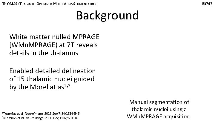 THOMAS: THALAMUS OPTIMIZED MULTI-ATLAS SEGMENTATION #3747 Background White matter nulled MPRAGE (WMn. MPRAGE) at