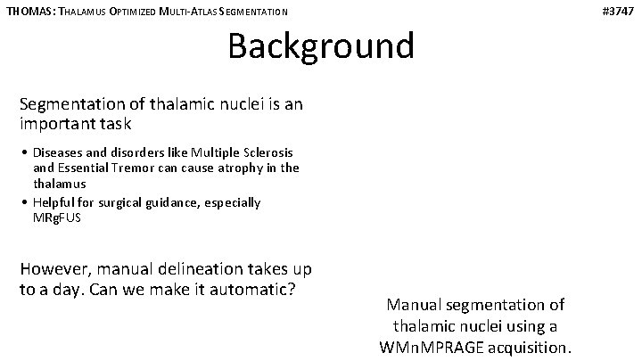 THOMAS: THALAMUS OPTIMIZED MULTI-ATLAS SEGMENTATION #3747 Background Segmentation of thalamic nuclei is an important