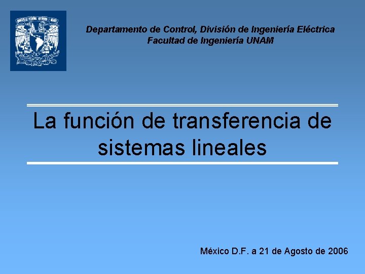 Departamento de Control, División de Ingeniería Eléctrica Facultad de Ingeniería UNAM La función de
