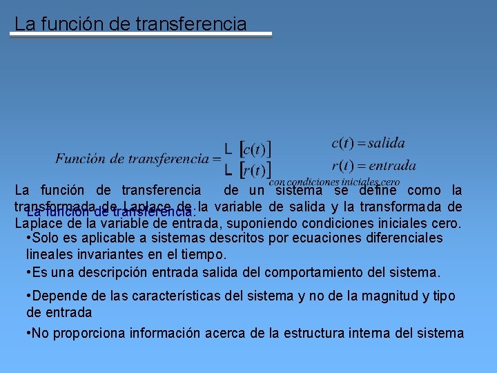 La función de transferencia de un sistema se define como la transformada detransferencia: Laplace