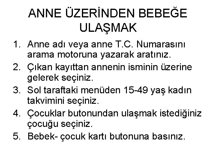 ANNE ÜZERİNDEN BEBEĞE ULAŞMAK 1. Anne adı veya anne T. C. Numarasını arama motoruna