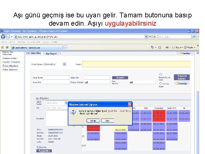 Aşı günü geçmiş ise bu uyarı gelir. Tamam butonuna basıp devam edin. Aşıyı uygulayabilirsiniz