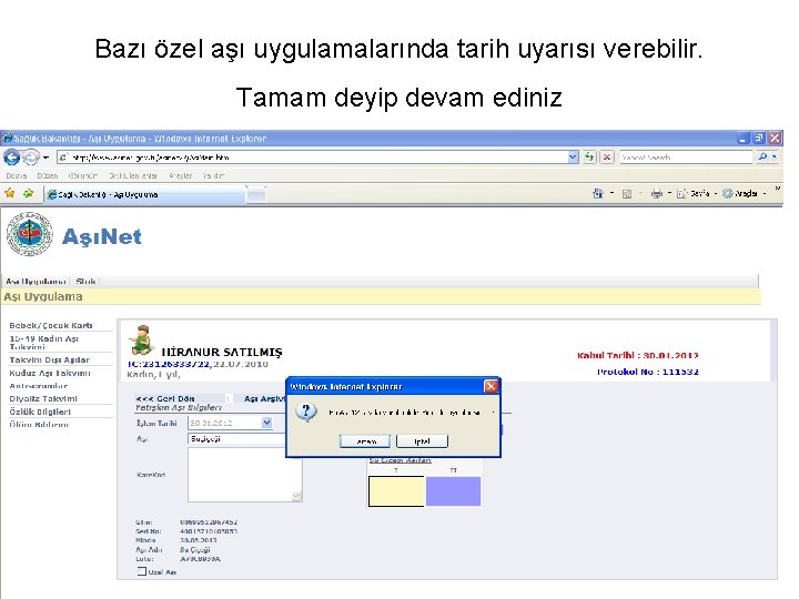 Bazı özel aşı uygulamalarında tarih uyarısı verebilir. Tamam deyip devam ediniz 