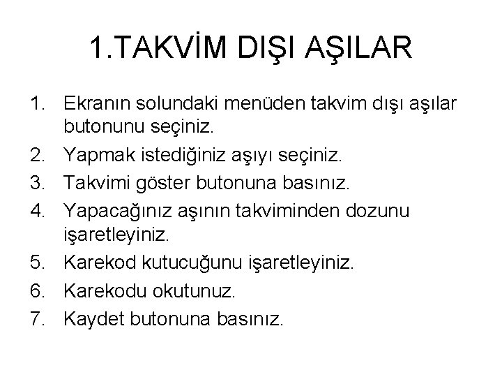 1. TAKVİM DIŞI AŞILAR 1. Ekranın solundaki menüden takvim dışı aşılar butonunu seçiniz. 2.