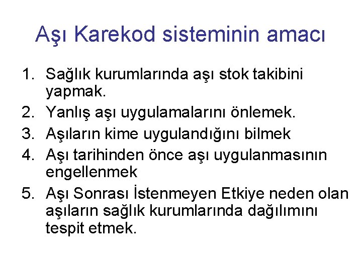 Aşı Karekod sisteminin amacı 1. Sağlık kurumlarında aşı stok takibini yapmak. 2. Yanlış aşı