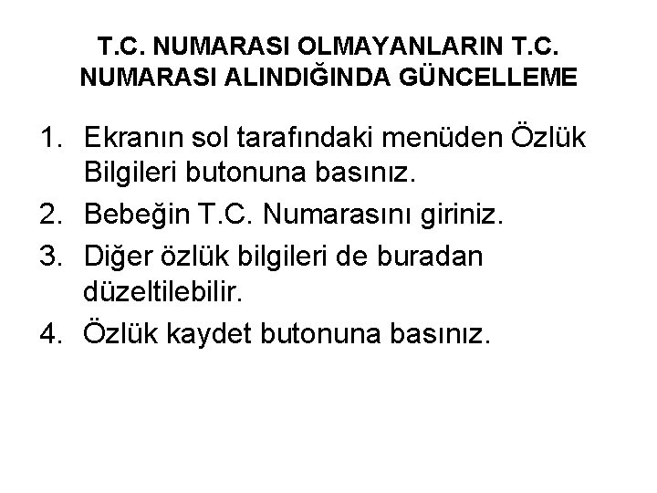 T. C. NUMARASI OLMAYANLARIN T. C. NUMARASI ALINDIĞINDA GÜNCELLEME 1. Ekranın sol tarafındaki menüden