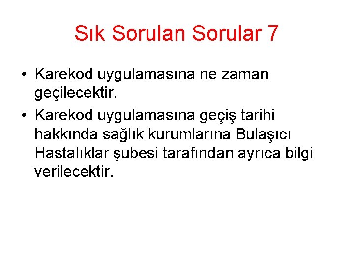 Sık Sorulan Sorular 7 • Karekod uygulamasına ne zaman geçilecektir. • Karekod uygulamasına geçiş