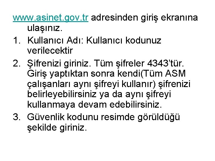 www. asinet. gov. tr adresinden giriş ekranına ulaşınız. 1. Kullanıcı Adı: Kullanıcı kodunuz verilecektir