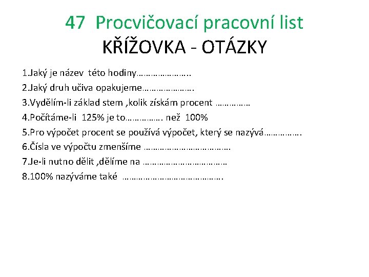 47 Procvičovací pracovní list KŘÍŽOVKA - OTÁZKY 1. Jaký je název této hodiny…………………. .