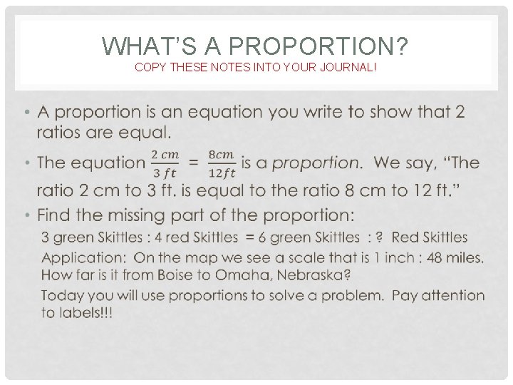 WHAT’S A PROPORTION? COPY THESE NOTES INTO YOUR JOURNAL! • 