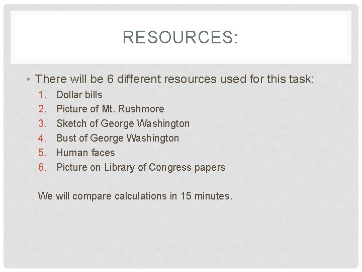 RESOURCES: • There will be 6 different resources used for this task: 1. 2.