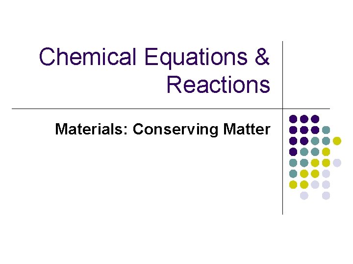 Chemical Equations & Reactions Materials: Conserving Matter 