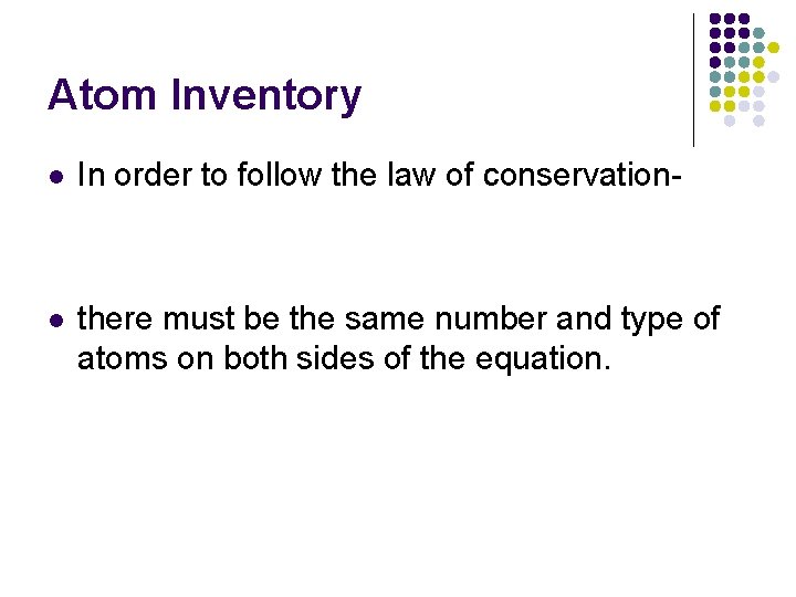 Atom Inventory l In order to follow the law of conservation- l there must