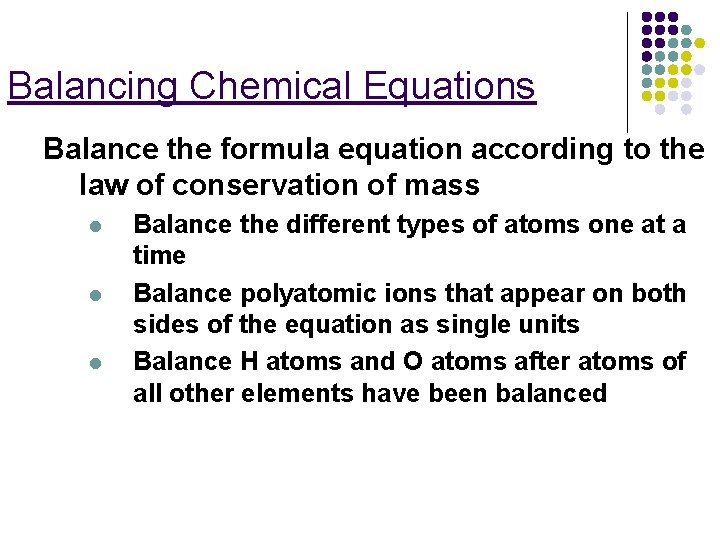 Balancing Chemical Equations Balance the formula equation according to the law of conservation of