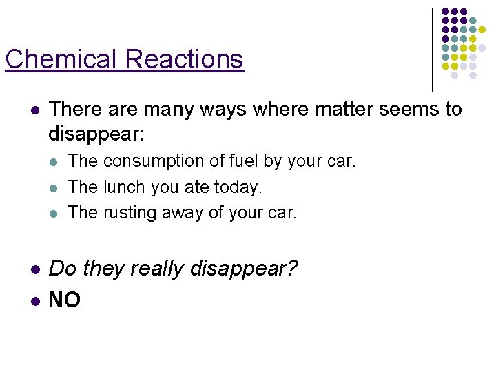 Chemical Reactions l There are many ways where matter seems to disappear: l l