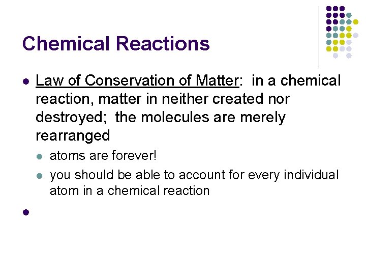 Chemical Reactions l Law of Conservation of Matter: in a chemical reaction, matter in