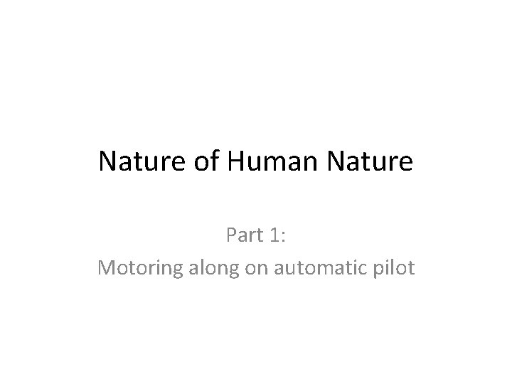 Nature of Human Nature Part 1: Motoring along on automatic pilot 